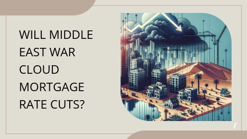 Will Middle East War Cloud Mortgage Rate Cuts?