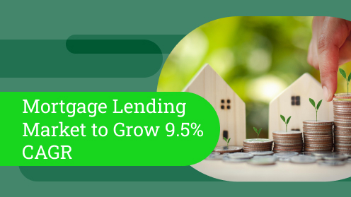 Mortgage Lending Market to Grow 9.5% CAGR