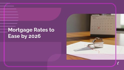 Mortgage Rates to Ease by 2026